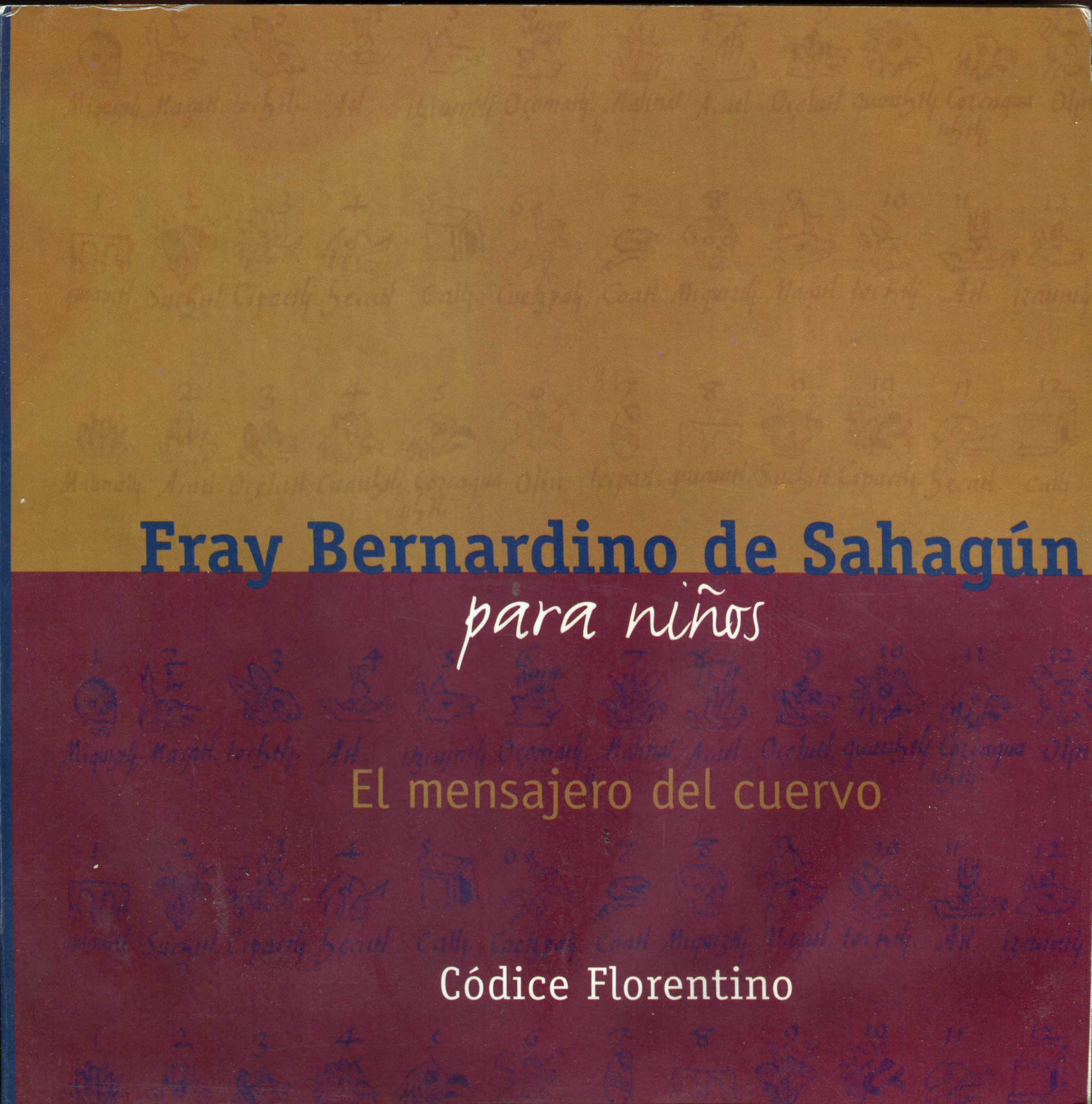 Portada de Fray Bernardino de Sahagún para ninos El mensajero del cuervo Códice Florentino